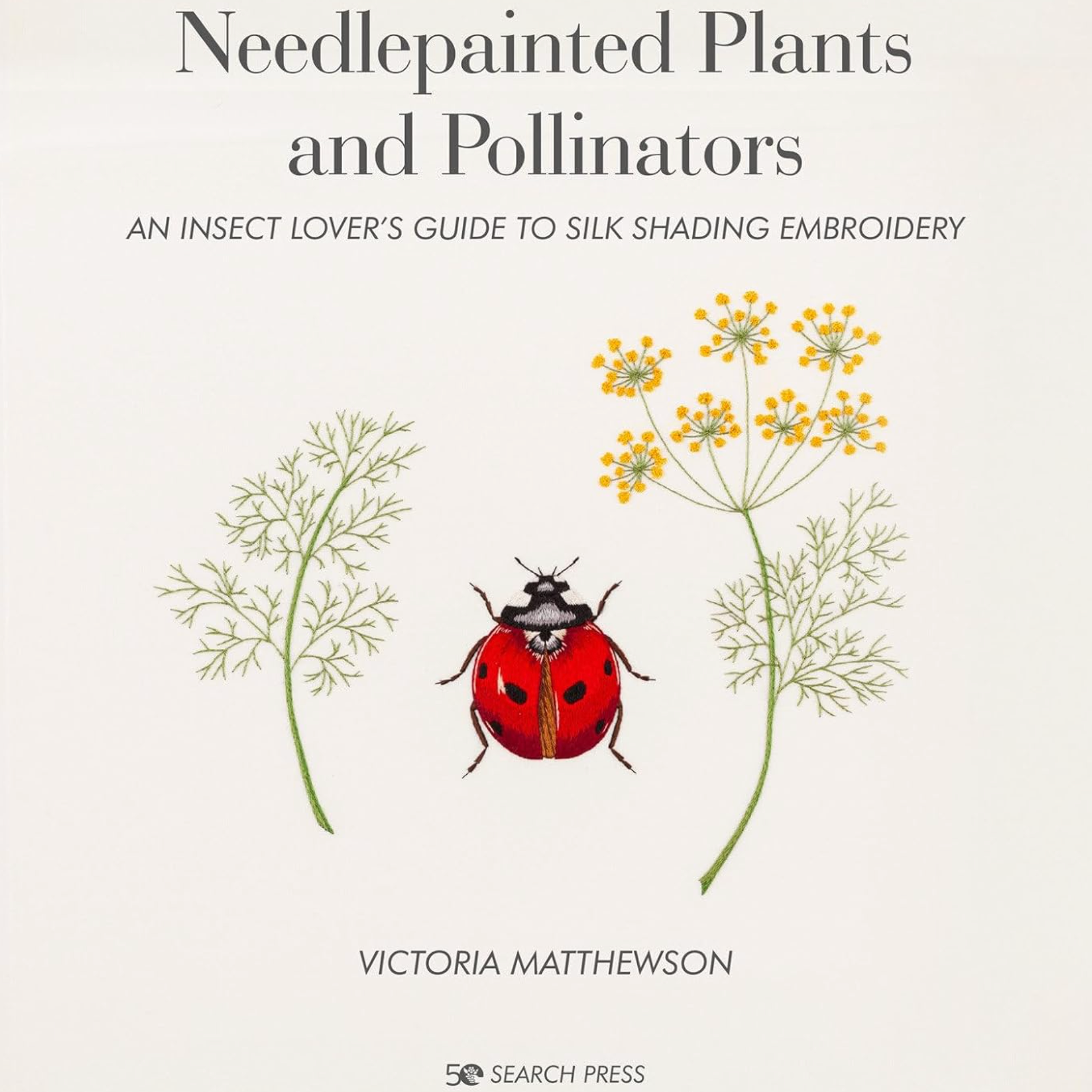 Needlepainted Plants and Pollinators - An Insect Lovers Guide to Silk Shading and Embroidery